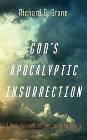 God's Apocalyptic Insurrection : A Post-evangelical Theology of Salvation cover image