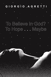 TO BELIEVE IN GOD? TO HOPE... MAYBE cover image