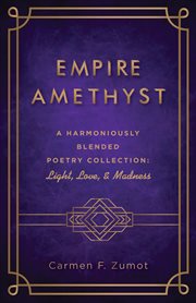 EMPIRE AMETHYST : A HARMONIOUSLY BLENDED POETRY COLLECTION : light, love, and madness cover image