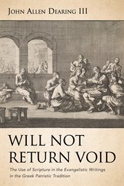 Will not return void : the use of Scripture in evangelistic writings in the Greek Patristic tradition cover image