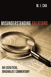 Misunderstanding galatians. An Exegetical, Originalist Commentary cover image