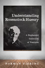 Understanding rosenstock-huessy. A Haphazard Collection of Ventures cover image