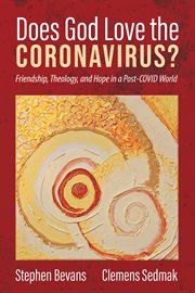 DOES GOD LOVE THE CORONAVIRUS?;FRIENDSHIP, THEOLOGY, AND HOPE IN A POST-COVID WORLD cover image
