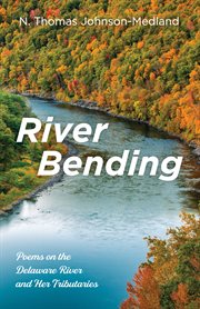 River bending. Poems on the Delaware River and Her Tributaries cover image