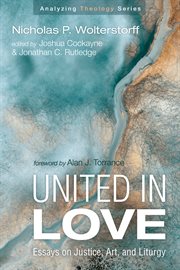 United in love : essays on justice, art, and liturgy cover image