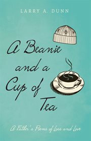 A beanie and a cup of tea. A Father's Poems of Loss and Love cover image