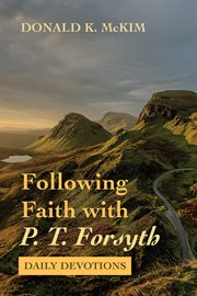 FOLLOWING FAITH WITH P. T. FORSYTH : DAILY DEVOTIONS cover image