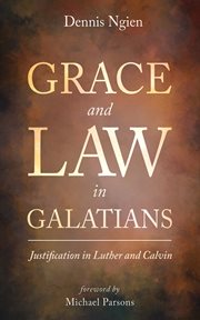 Grace and Law in Galatians : Justification in Luther and Calvin cover image