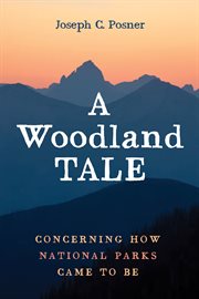WOODLAND TALE : CONCERNING HOW NATIONAL PARKS CAME TO BE cover image