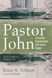 Pastor john, volume ii. A Practical Interpretation of St. John's Gospel, Chapters 5–9 cover image