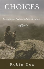 Choices. Encouraging Youth to Achieve Greatness cover image