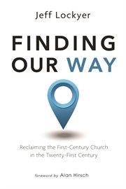 Find our way : reclaiming the first-century church in the twenty-first century cover image