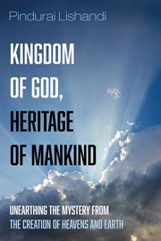 Kingdom of god, heritage of mankind. Unearthing the Mystery from the Creation of Heavens and Earth cover image