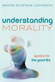 Understanding morality. Quests for the Good Life cover image