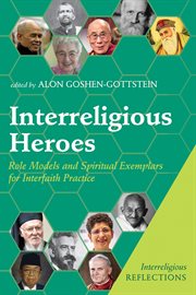 Interreligious heroes. Role Models and Spiritual Exemplars for Interfaith Practice cover image