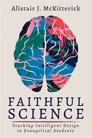 Faithful science : teaching intelligent design to evangelical students cover image