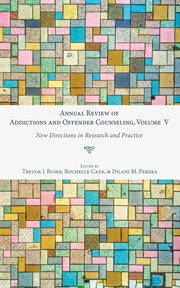 Annual review of addictions and offender counseling, volume v : New Directions in Research and Practice cover image