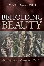 Beholding beauty. Worshiping God through the Arts cover image