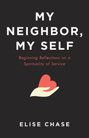 My neighbor, my self. Beginning Reflections on a Spirituality of Service cover image