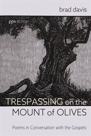 Trespassing on the mount of olives. Poems in Conversation with the Gospels cover image