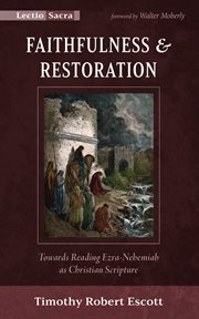 Faithfulness and Restoration : Towards Reading Ezra-Nehemiah as Christian Scripture. Lectio Sacra cover image