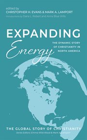 Expanding Energy : The Dynamic Story of Christianity in North America cover image