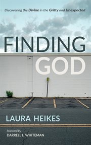 Finding god : Discovering the Divine in the Gritty and Unexpected cover image