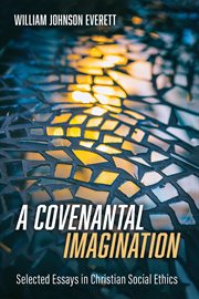 A covenantal imagination. Selected Essays in Christian Social Ethics cover image