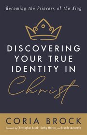 DISCOVERING YOUR TRUE IDENTITY IN CHRIST : BECOMING THE PRINCESS OF THE KING cover image