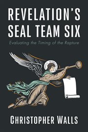Revelation's seal team six. Evaluating the Timing of the Rapture cover image