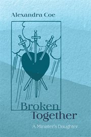 Broken together. A Minister's Daughter cover image