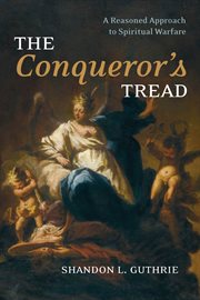 The conqueror's tread. A Reasoned Approach to Spiritual Warfare cover image
