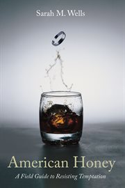 AMERICAN HONEY : A FIELD GUIDE TO RESISTING TEMPTATION cover image