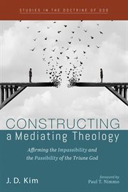 Constructing a mediating theology : Affirming the Impassibility and the Passibility of the Triune God cover image
