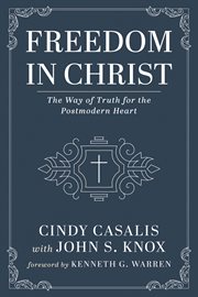 FREEDOM IN CHRIST : THE WAY OF TRUTH FOR THE POSTMODERN HEART cover image