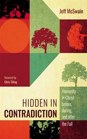 Hidden in Contradiction : Humanity in Christ before, during, and after the Fall cover image