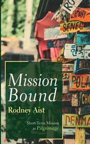 Mission Bound : Short-Term Mission as Pilgrimage cover image