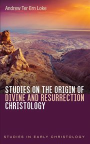 Studies on the Origin of Divine and Resurrection Christology : Studies in Early Christology cover image