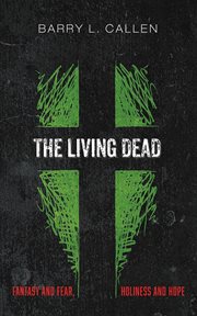 The living dead : Fantasy and Fear, Holiness and Hope cover image