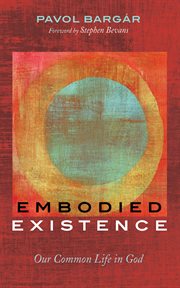 Embodied Existence : Our Common Life in God cover image