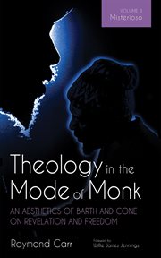 Theology in the Mode of Monk: An Aesthetics of Barth and Cone on Revelation and Freedom, Volume 3 : Misterioso: Freedom for Liberation in Creation cover image