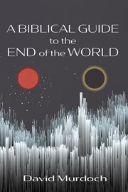 A biblical guide to the end of the world cover image