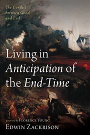LIVING IN ANTICIPATION OF THE END-TIME : THE CONFLICT BETWEEN GOOD AND EVIL cover image