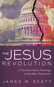 The jesus revolution : A Transformative Theology of the New Testament cover image