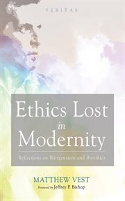 Ethics Lost in Modernity : Reflections on Wittgenstein and Bioethics. Veritas cover image