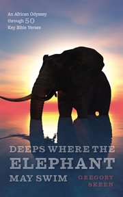 Deeps where the elephant may swim : An African Odyssey through 50 Key Bible Verses cover image