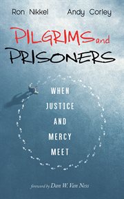 Pilgrims and Prisoners : When Justice and Mercy Meet cover image