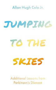 Jumping to the Skies : Additional Lessons from Parkinson's Disease cover image