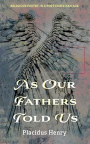 AS OUR FATHERS TOLD US : RELIGIOUS POETRY IN A POST-CHRISTIAN AGE cover image