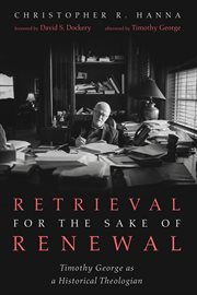 Retrieval for the sake of renewal : Timothy George as a Historical Theologian cover image